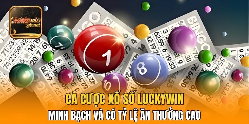 Cá cược xổ số Luckywin minh bạch và có tỷ lệ ăn thưởng cao