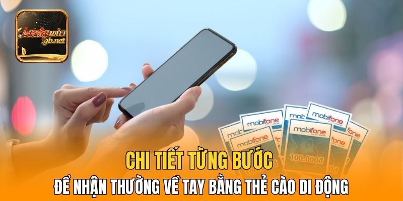 Chi tiết từng bước để nhận thường về tay bằng thẻ cào di động