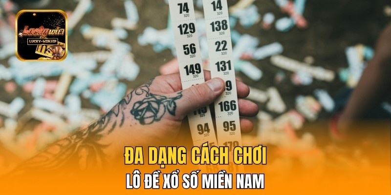 Đa dạng cách chơi lô đề xổ số miền Nam giúp tăng tỷ lệ thắng