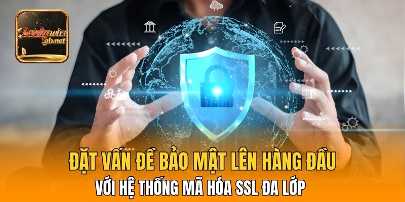 Đặt vấn đề bảo mật lên hàng đầu với hệ thống mã hóa SSL đa lớp 