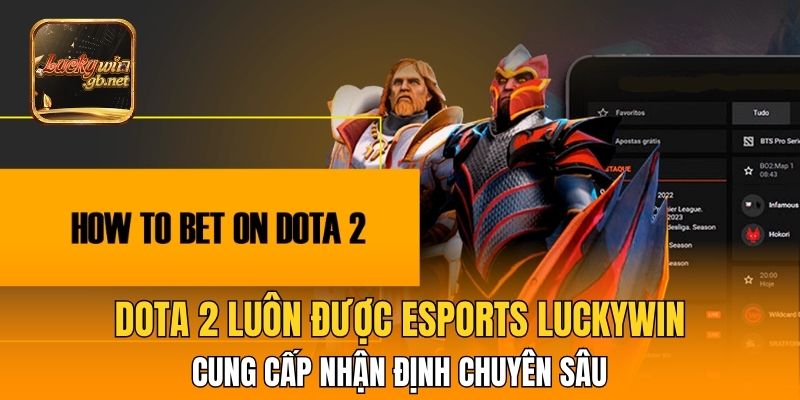 Dota 2 luôn được Esports Luckywin cung cấp nhận định chuyên sâu