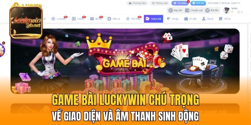 Game bài Luckywin chú trọng về giao diện và âm thanh sinh động