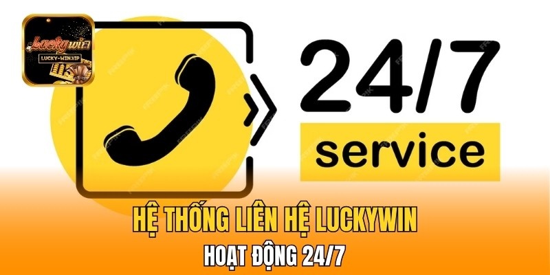 Hệ thống Liên hệ Luckywin hoạt động 24/7