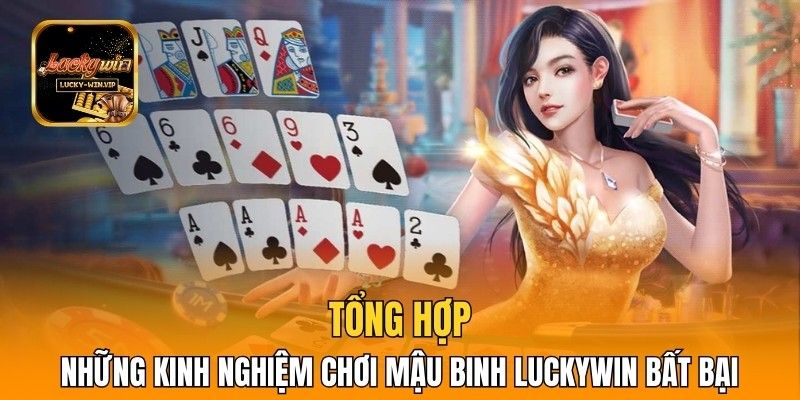 Tổng Hợp Những Kinh Nghiệm Chơi Mậu Binh Luckywin Bất Bại