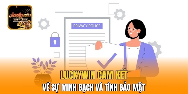 Luckywin cam kết về sự minh bạch và tính bảo mật