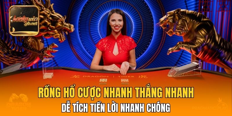 Rồng Hổ cược nhanh thắng nhanh dễ tích tiền lời nhanh chóng