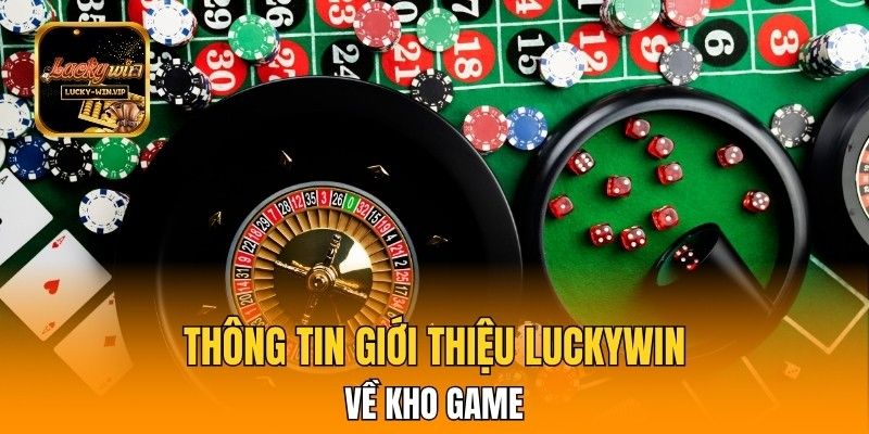 Thông tin giới thiệu Luckywin về kho game