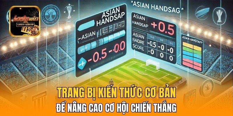 Trang bị kiến thức cơ bản để nâng cao cơ hội chiến thắng